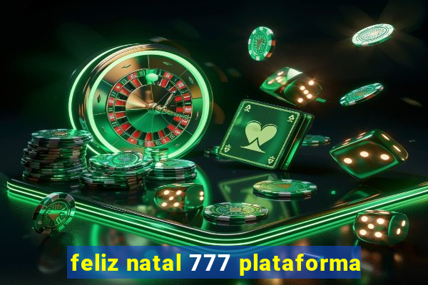 feliz natal 777 plataforma